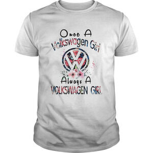Once A Volkswagen Girl Always A Volkswagen Girl Shirt